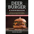 Deer Burger Cookbook: 150 Recipes for Ground Venison in Soups, Stews, Casseroles, Chilies, Jerky, and Sausage - Paperback